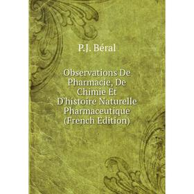 

Книга Observations De Pharmacie, De Chimie Et D'histoire Naturelle Pharmaceutique