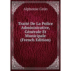 

Книга Traité De La Police Administrative, Générale Et Municipale (French Edition)