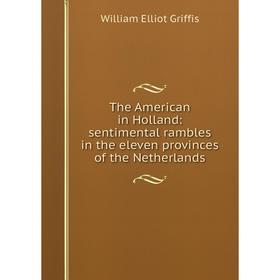 

Книга The American in Holland: sentimental rambles in the eleven provinces of the Netherlands