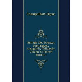 

Книга Bulletin Des Sciences Historiques, Antiquités, Philologie, Volume 6 (French Edition)