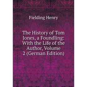 

Книга The History of Tom Jones, a Foundling: With the Life of the Author, Volume 2 (German Edition)