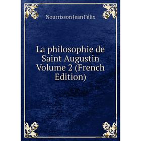 

Книга La philosophie de Saint Augustin Volume 2