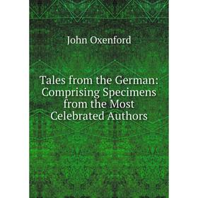 

Книга Tales from the German: Comprising Specimens from the Most Celebrated Authors