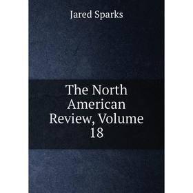 

Книга The North American Review, Volume 18