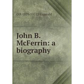 

Книга John B. McFerrin: a biography