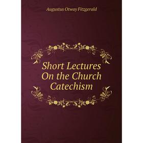 

Книга Short Lectures On the Church Catechism
