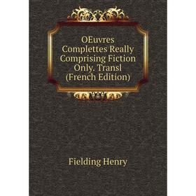 

Книга Oeuvres Complettes Really Comprising Fiction Only Transl