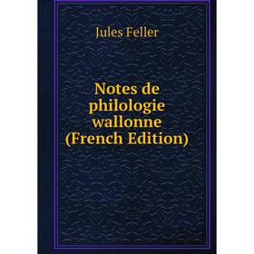 

Книга Notes de Philologie wallonne