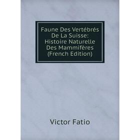 

Книга Faune Des Vertébrés De La Suisse: Histoire Naturelle Des Mammifères (French Edition)