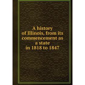 

Книга A history of Illinois, from its commencement as a state in 1818 to 1847