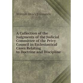 

Книга A Collection of the Judgments of the Judicial Committee of the Privy Council in Ecclesiastical Cases Relating to Doctrine and Discipline