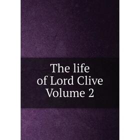 

Книга The life of Lord Clive Volume 2