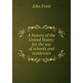 

Книга A history of the United States; for the use of schools and academies