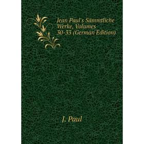 

Книга Jean Paul's Sämmtliche Werke, Volumes 30-33