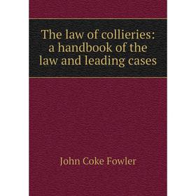 

Книга The law of collieries: a handbook of the law and leading cases