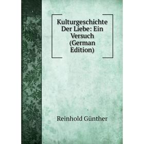 

Книга KulturGeschichte Der Liebe: Ein Versuch