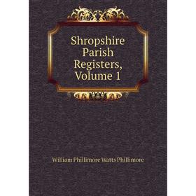 

Книга Shropshire Parish Registers, Volume 1