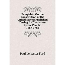 

Книга Pamphlets On the Constitution of the United States: published During Its Discussion by the People, 1787-1788