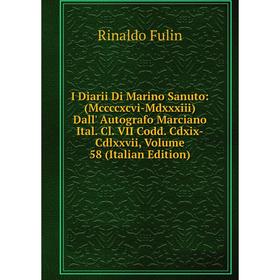 

Книга I Diarii Di Marino Sanuto: (Mccccxcvi-Mdxxxiii) Dall' Autografo Marciano Ital. Cl. VII Codd. Cdxix-Cdlxxvii, Volume 58 (Italian Edition)