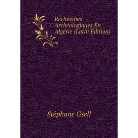 

Книга Recherches Archéologiques En Algérie (Latin Edition)