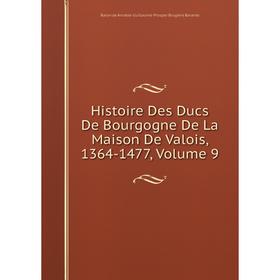 

Книга Histoire Des Ducs De Bourgogne De La Maison De Valois, 1364-1477, Volume 9