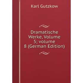 

Книга Dramatische Werke, Volume 5; volume 8 (German Edition)