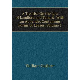 

Книга A Treatise On the Law of Landlord and Tenant: With an Appendix Containing Forms of Leases, Volume 1