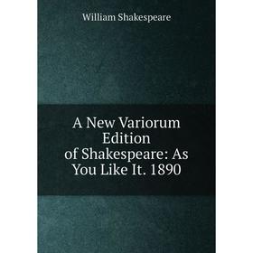 

Книга A New Variorum Edition of Shakespeare: As You Like It. 1890