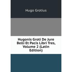 

Книга Hugonis Groti De Jure Belli Et Pacis Libri Tres, Volume 2 (Latin Edition)