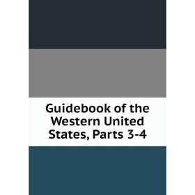 

Книга Guidebook of the Western United States, Parts 3-4