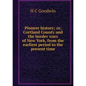 

Книга Pioneer history; or, Cortland County and the border wars of New York, from the earliest period to the present time