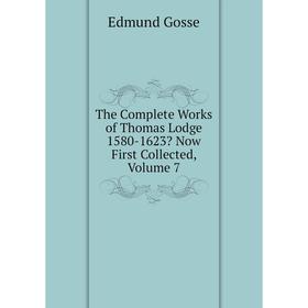 

Книга The Complete Works of Thomas Lodge 1580-1623 Now First Collected, Volume 7
