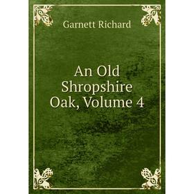 

Книга An Old Shropshire Oak, Volume 4