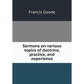 

Книга Sermons on various topics of doctrine, practice, and experience