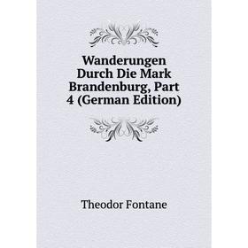 

Книга Wanderungen Durch Die Mark Brandenburg, Part 4 (German Edition)