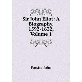 

Книга Sir John Eliot: A Biography. 1592-1632, Volume 1