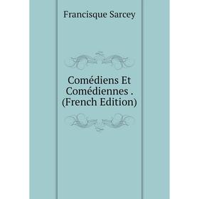 

Книга Comédiens Et Comédiennes. (French Edition)