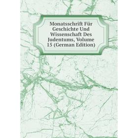 

Книга Monatsschrift Für Geschichte Und Wissenschaft Des Judentums, Volume 15