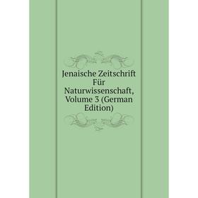 

Книга Jenaische Zeitschrift Für Naturwissenschaft, Volume 3