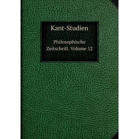 

Книга Kant-StudienPhilosophische Zeitschrift. Volume 12