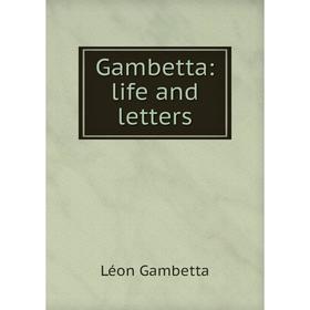 

Книга Gambetta: life and letters