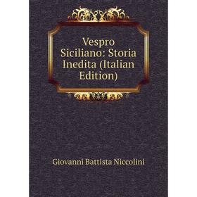 

Книга Vespro Siciliano: Storia Inedita (Italian Edition)