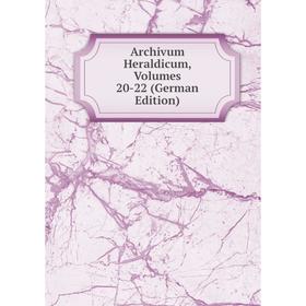 

Книга Archivum Heraldicum, Volumes 20-22 (German Edition)