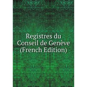 

Книга Registres du Conseil de Genève (French Edition)