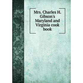 

Книга Mrs Charles H Gibson's Maryland and Virginia cook book