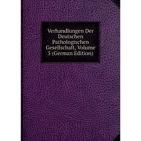 

Книга Verhandlungen Der Deutschen Pathologischen Gesellschaft, Volume 5 (German Edition)