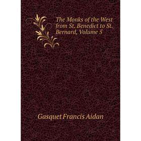 

Книга The Monks of the West from St. Benedict to St. Bernard, Volume 5
