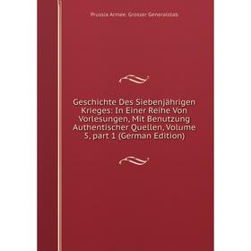 

Книга Geschichte Des Siebenjährigen Krieges: In Einer Reihe Von Vorlesungen, Mit Benutzung Authentischer Quellen, Volume 5, part 1 (German Edition)