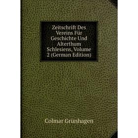 

Книга Zeitschrift Des Vereins Für Geschichte Und Alterthum Schlesiens, Volume 2 (German Edition)