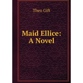 

Книга Maid Ellice: a novel